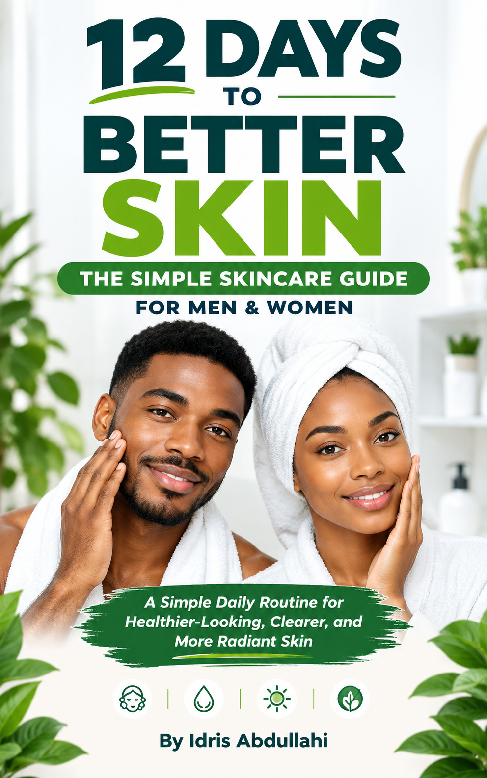 12 DAYS TO BETTER SKIN THE SIMPLE SKINCARE GUIDE FOR MEN & WOMEN